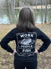 Load image into Gallery viewer, Work Is For People Who Don&#39;t Know How To Fish Long Sleeve T-Shirt