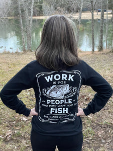 Work Is For People Who Don't Know How To Fish Long Sleeve T-Shirt